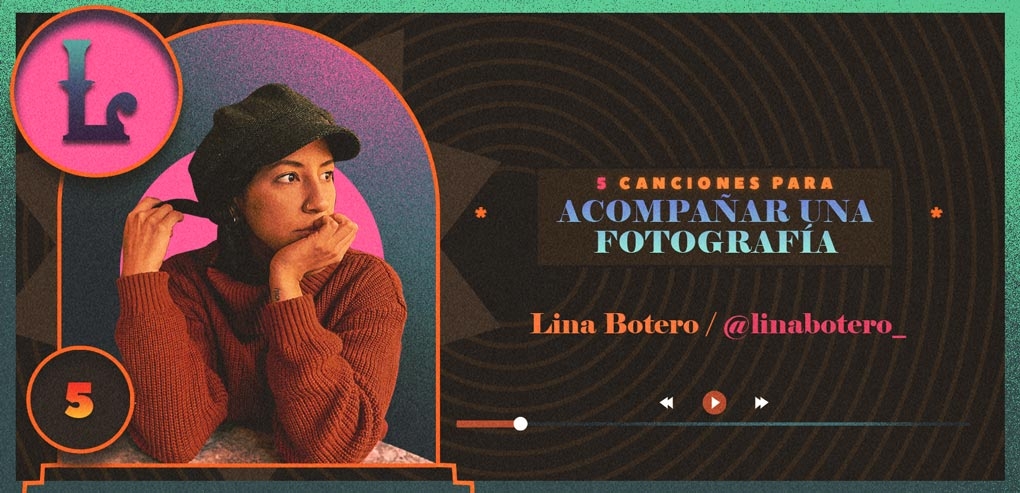 5 canciones para acompañar una fotografía con Lina Botero